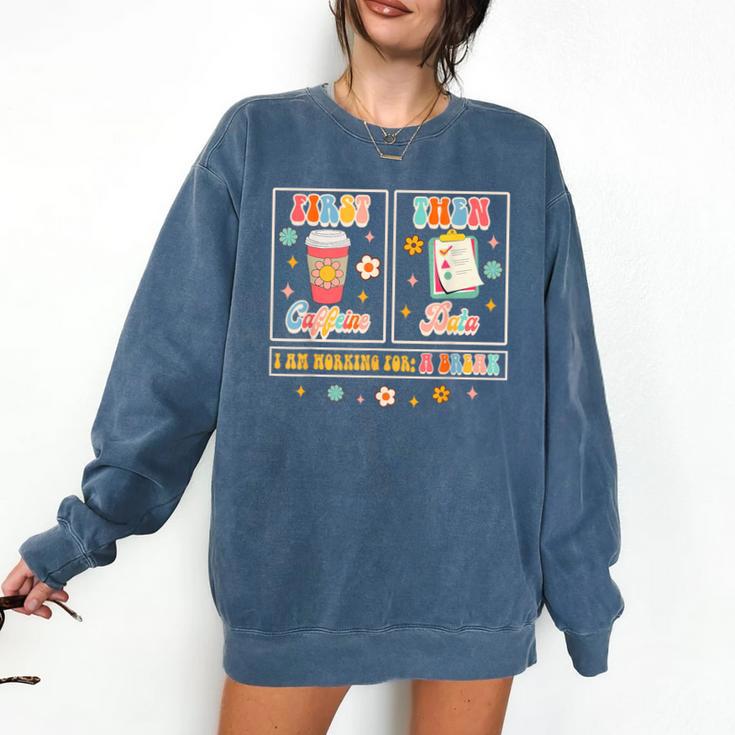 SPED Teacher Special Education First Coffee Then Data For Men Women Comfort Colors Sweatshirt