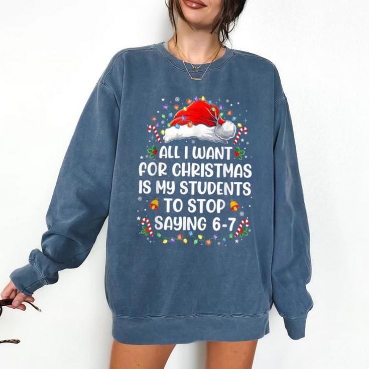 Stop Saying 6-7 Teacher Students 67 Christmas Meme 6 7 Comfort Colors Sweatshirt