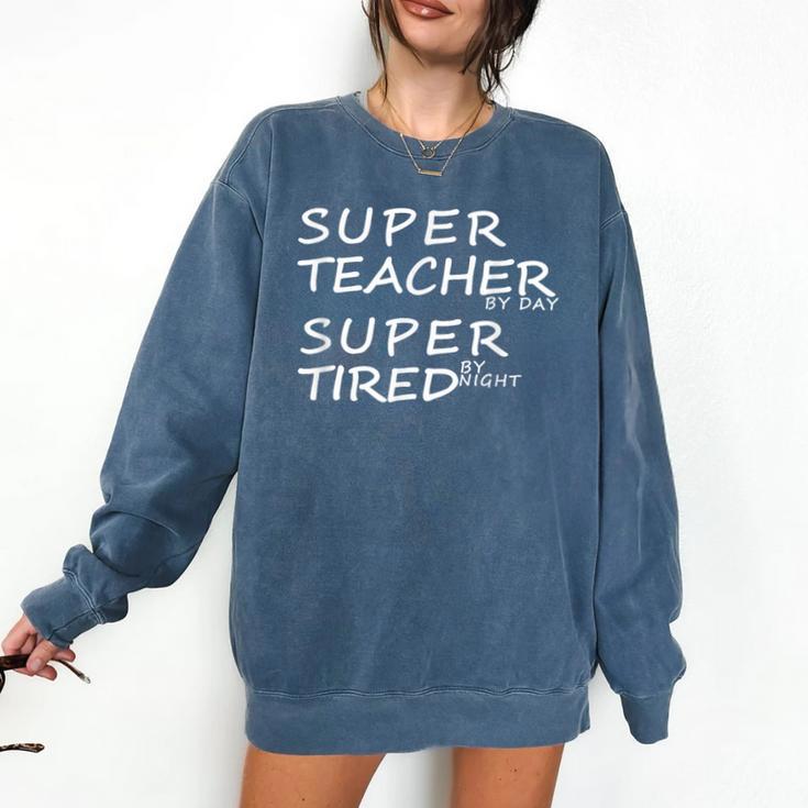 Super Teacher By Day Super Tired By Night Best Teacher Comfort Colors Sweatshirt