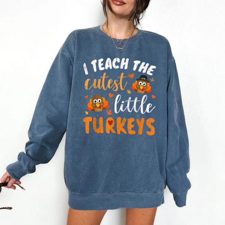 I Teach The Cutest Little Turkeys For Teacher Thanksgiving Comfort Colors Sweatshirt