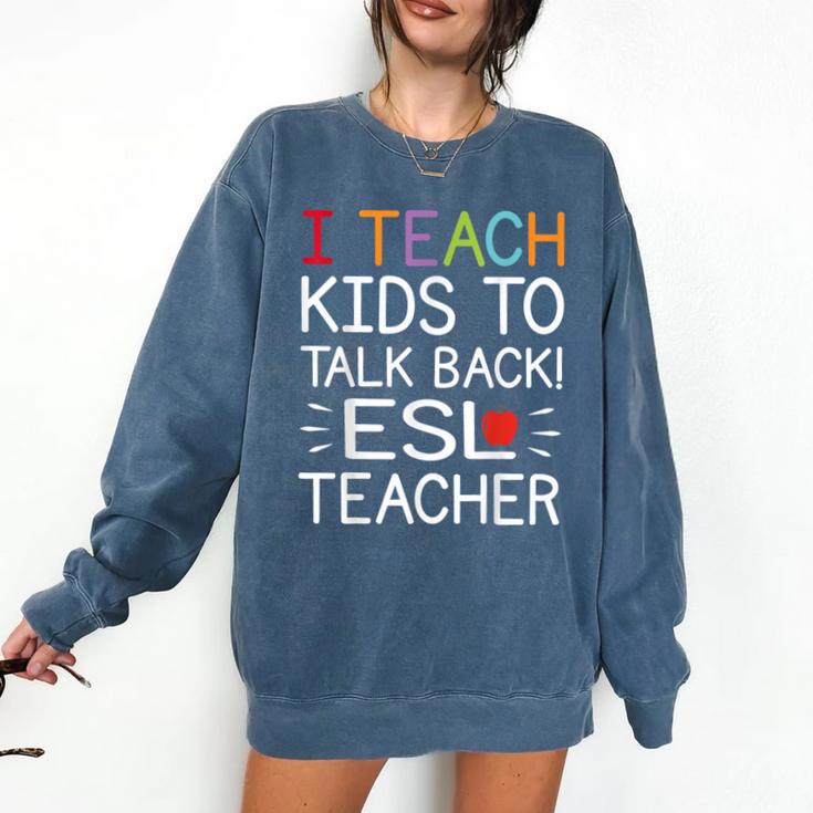 I Teach Kids To Talk Back ESL ESOL Teacher School Team Group Comfort Colors Sweatshirt
