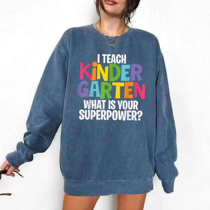 I Teach Kindergarten What Is Your Superpower Teacher Comfort Colors Sweatshirt