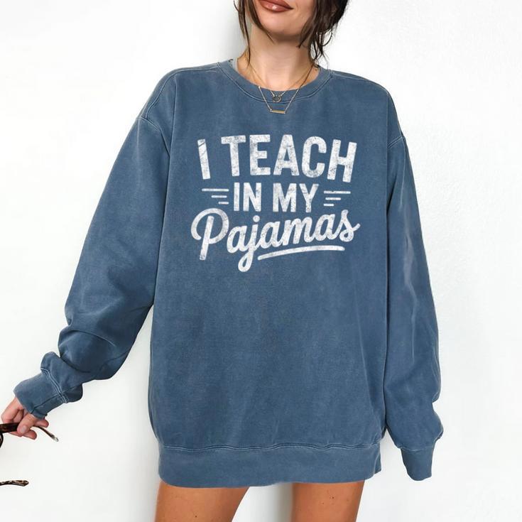 I Teach In My Pajamas Teacher Teacher's Day Humor Tee Comfort Colors Sweatshirt