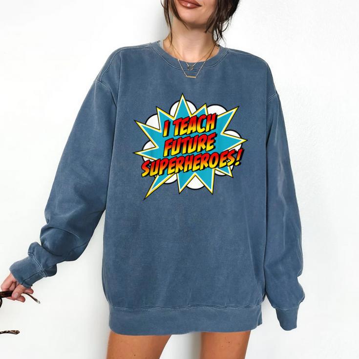I Teach Superheroes Retro Comic Super Teacher Graphic Comfort Colors Sweatshirt