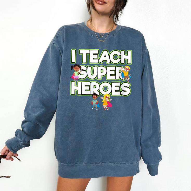I Teach Superheroes School Teacher Professor Comfort Colors Sweatshirt