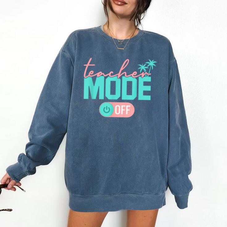 Teacher Mode Off Happy Last Day Of School Summer Break Men Women Comfort Colors Sweatshirt