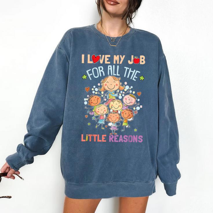 Teacher Teaching I Love My Job For All The Little Reasons Comfort Colors Sweatshirt