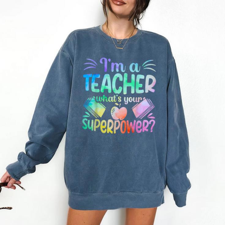 Im A Teacher Whats Your Superpower Teaching Professional Comfort Colors Sweatshirt
