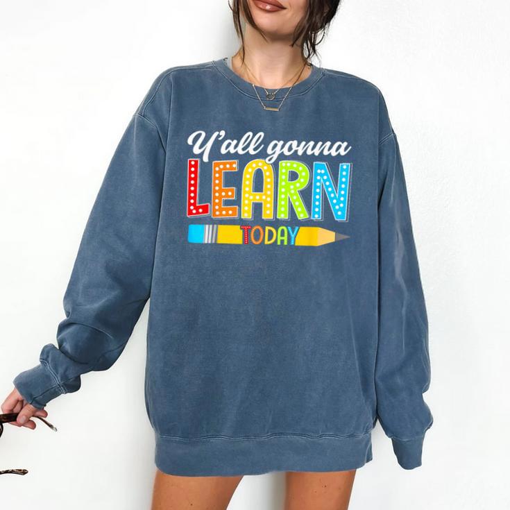 Teacher Y'All Gonna Learn Today First Day Of School Comfort Colors Sweatshirt