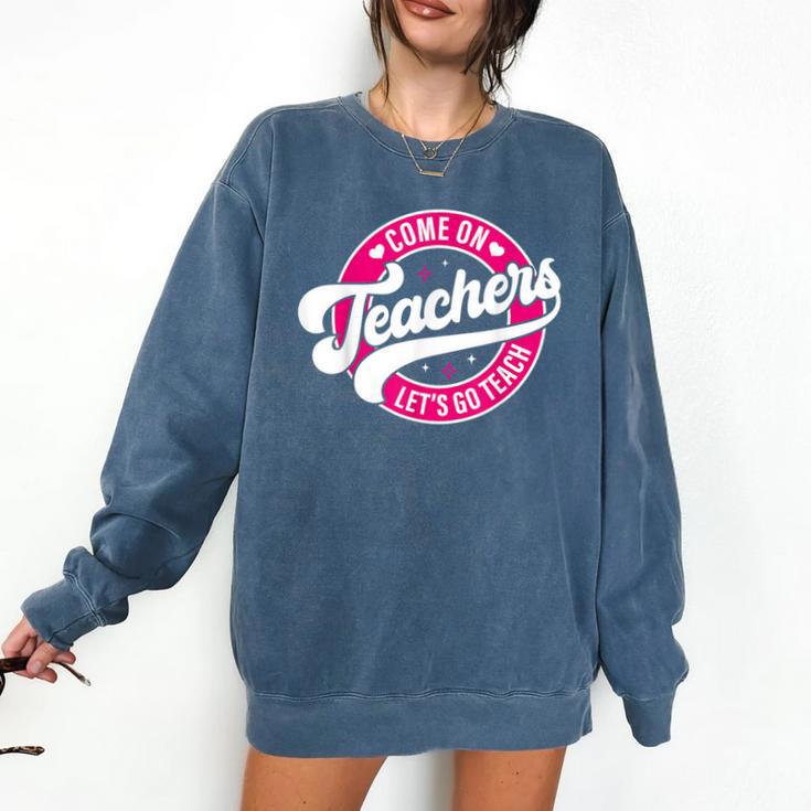 Come On Teachers Let's Go Teach Pink Back To School For Men Women Comfort Colors Sweatshirt