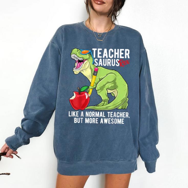Teachersaurus Rex Dinosaur Like A Normal Teacher Saurus Comfort Colors Sweatshirt