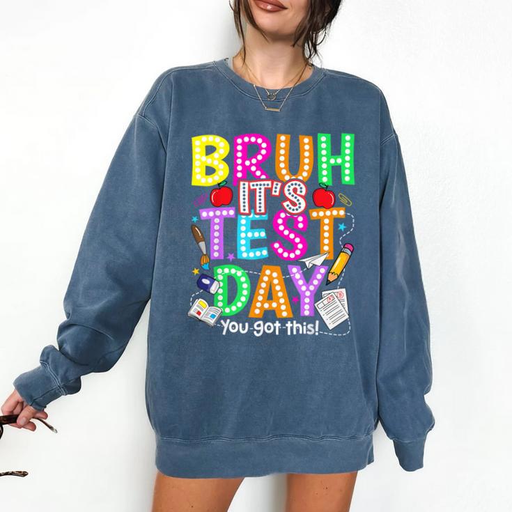 Testing Day Bruh It’s Test Day You Got This Teacher Student Comfort Colors Sweatshirt