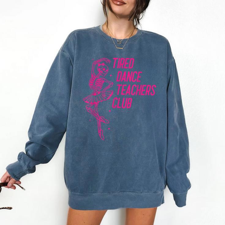 Tired Dance Teachers Club Dance Lover Comfort Colors Sweatshirt