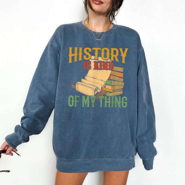 History Is Kind Of My Thing Historian Historic Teacher Job Comfort Colors Sweatshirt