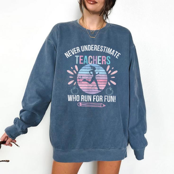 Never Underestimate Teachers Who Runs For Fun Running Teache Comfort Colors Sweatshirt