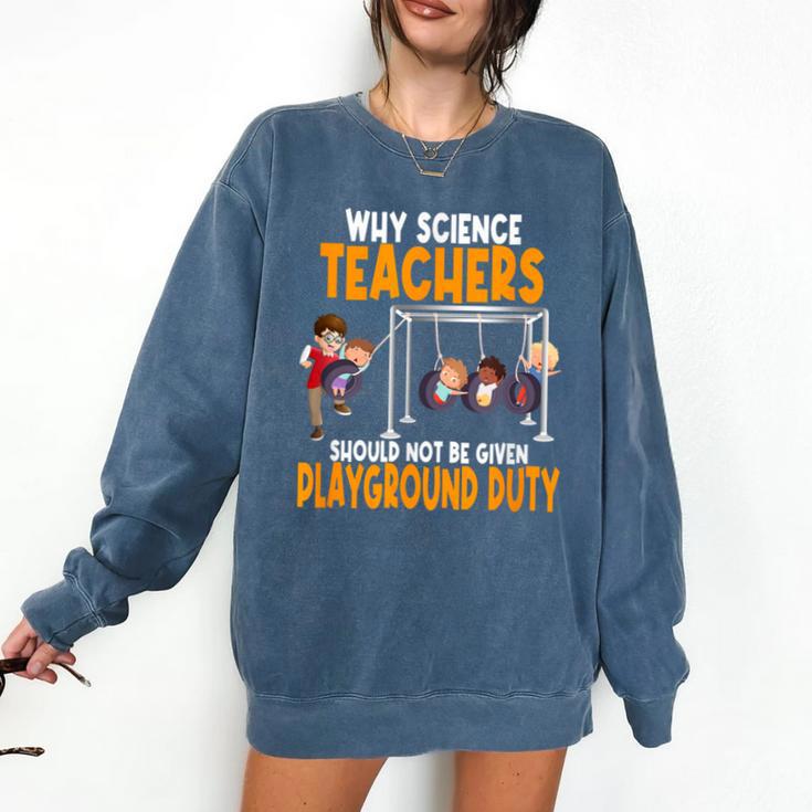 Why Science Teachers Should Not Be Given Playground Duty For Men Women Comfort Colors Sweatshirt