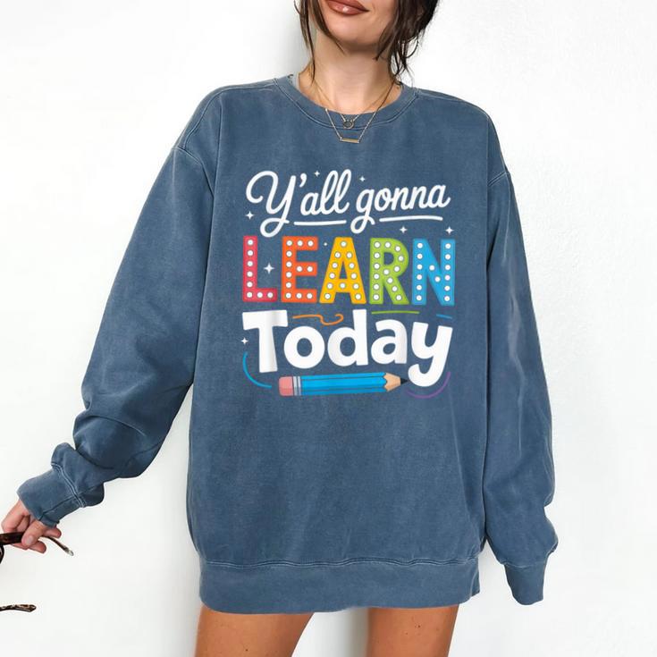 Y'All Gonna Learn Today Back To School First Day Teacher Comfort Colors Sweatshirt