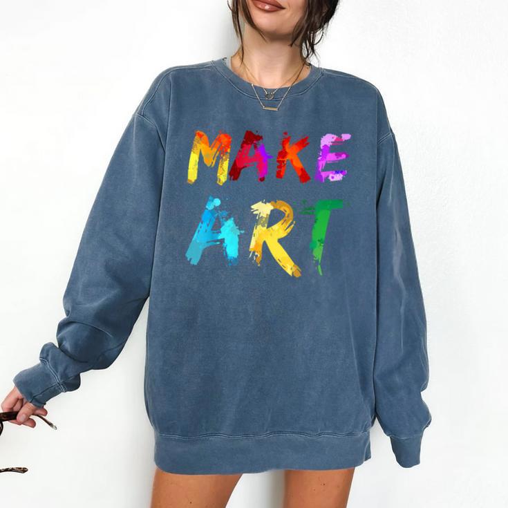 Make Art Painter Artist Teacher Artsy Men Women Kids Comfort Colors Sweatshirt Make Art Painter Artist Teacher Artsy Men Women Kids Comfort Colors Sweatshirt