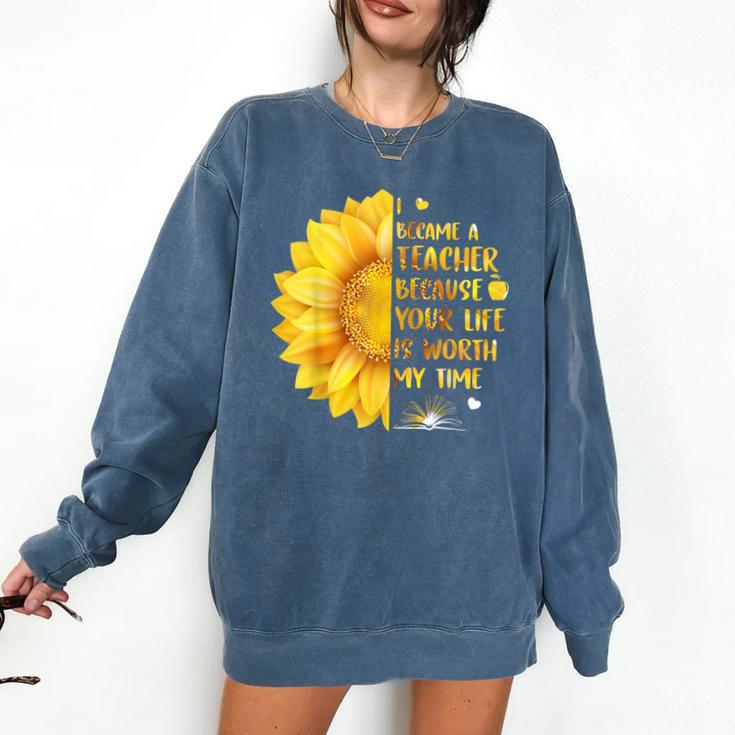 I Became A Teacher Because Your Life Is Worth My Time Tshirt Men Women Comfort Colors Sweatshirt I Became A Teacher Because Your Life Is Worth My Time Tshirt Men Women Comfort Colors Sweatshirt