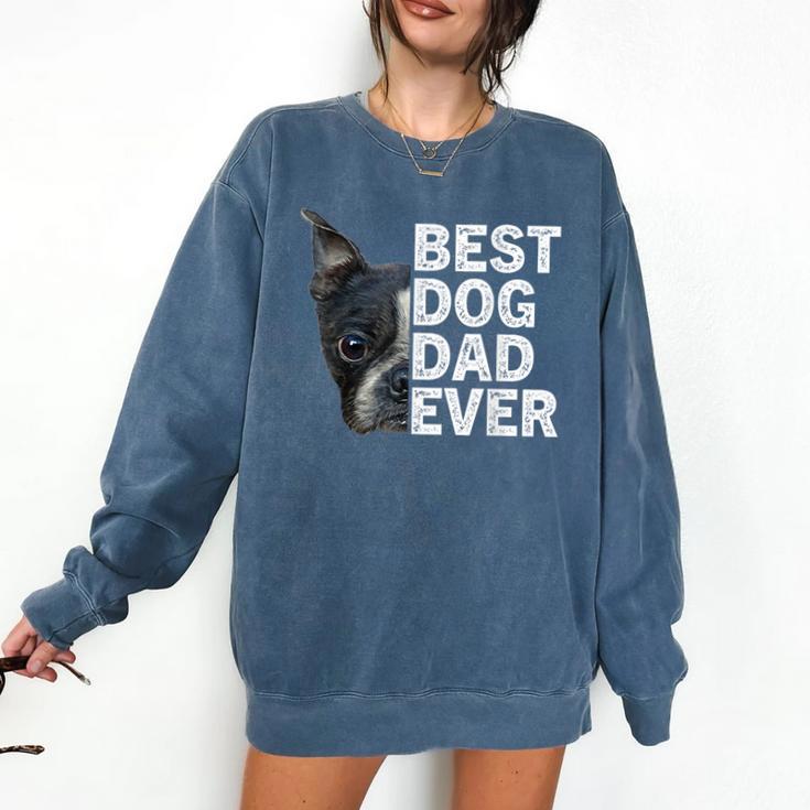 Best Dog Dad Ever Boston Terrier Dog Lover For Dad Men Women Girls Kids Comfort Colors Sweatshirt