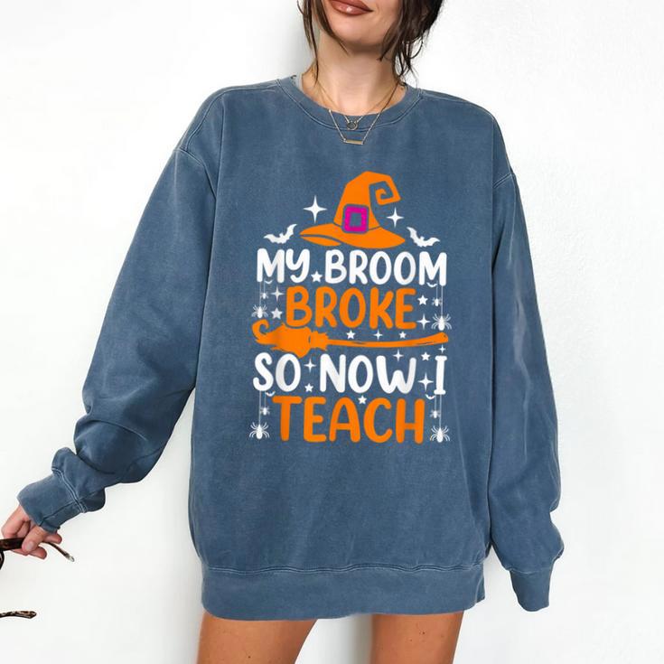 My Broom Broke So Now I Teach Halloween Teacher Comfort Colors Sweatshirt My Broom Broke So Now I Teach Halloween Teacher Comfort Colors Sweatshirt