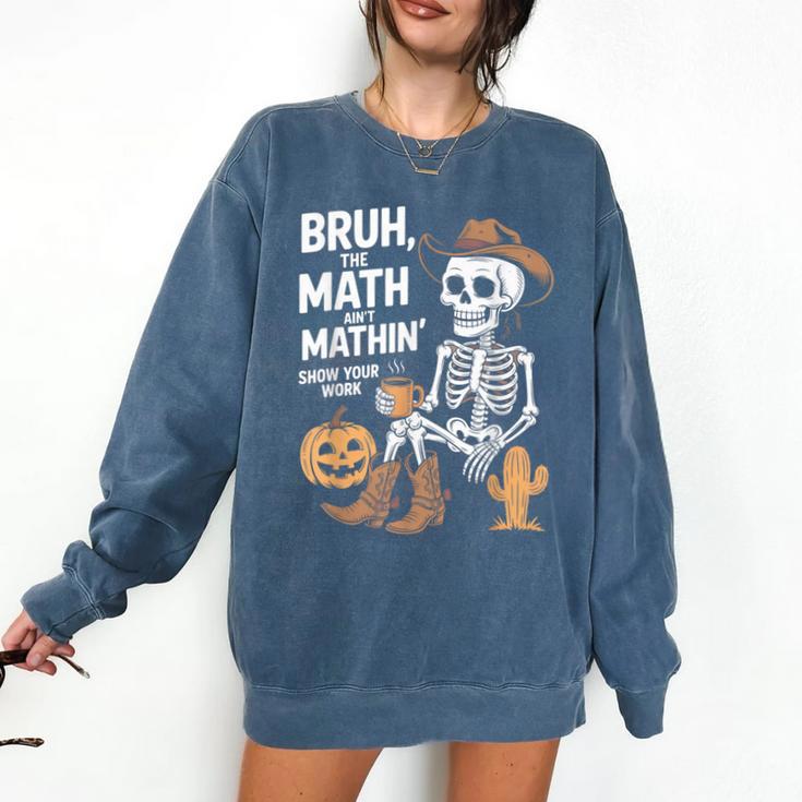 Bruh The Math Ain't Mathin' Show Your Work Halloween Teacher Comfort Colors Sweatshirt