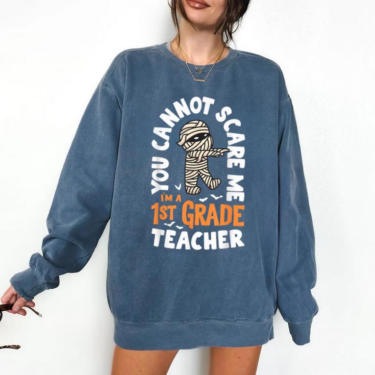 You Cannot Scare Me Im A Teacher 1st Grade Halloween Teacher Men Women Kids Comfort Colors Sweatshirt