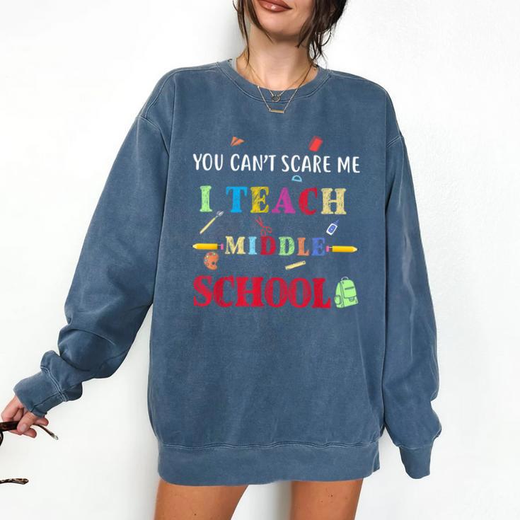 You Can't Scare Me I Teach Middle School Teacher For Men Women Comfort Colors Sweatshirt You Can't Scare Me I Teach Middle School Teacher For Men Women Comfort Colors Sweatshirt