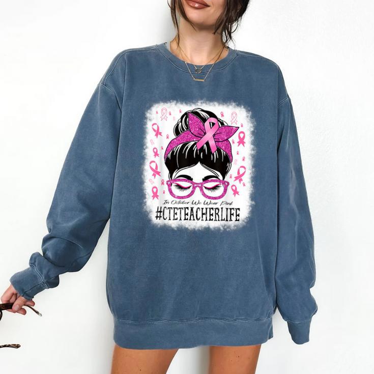 CTE Teacher In October We Wear Pink Breast Cancer Awareness Comfort Colors Sweatshirt CTE Teacher In October We Wear Pink Breast Cancer Awareness Comfort Colors Sweatshirt