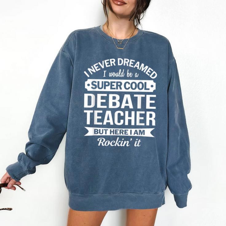 Debate Teacher Tshirt For Men Women Comfort Colors Sweatshirt Debate Teacher Tshirt For Men Women Comfort Colors Sweatshirt