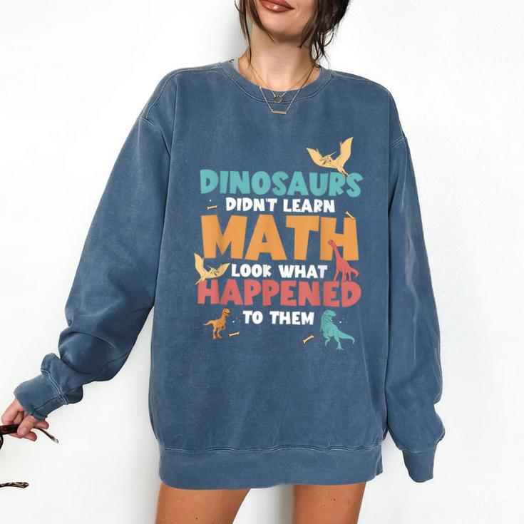 Dinosaurs Didn't Learn Math Mathematics Math Teacher Comfort Colors Sweatshirt Dinosaurs Didn't Learn Math Mathematics Math Teacher Comfort Colors Sweatshirt