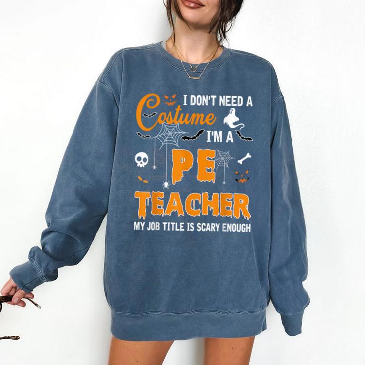 I Don't Need A Costume I'm A Pe Teacher Halloween Men Women Comfort Colors Sweatshirt I Don't Need A Costume I'm A Pe Teacher Halloween Men Women Comfort Colors Sweatshirt