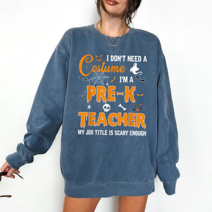 I Don't Need A Costume I'm A Pre-K Teacher Halloween Men Women Comfort Colors Sweatshirt