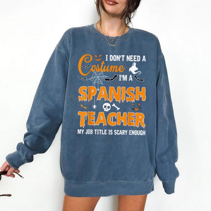I Don't Need A Costume I'm A Spanish Teacher Halloween Men Women Comfort Colors Sweatshirt I Don't Need A Costume I'm A Spanish Teacher Halloween Men Women Comfort Colors Sweatshirt