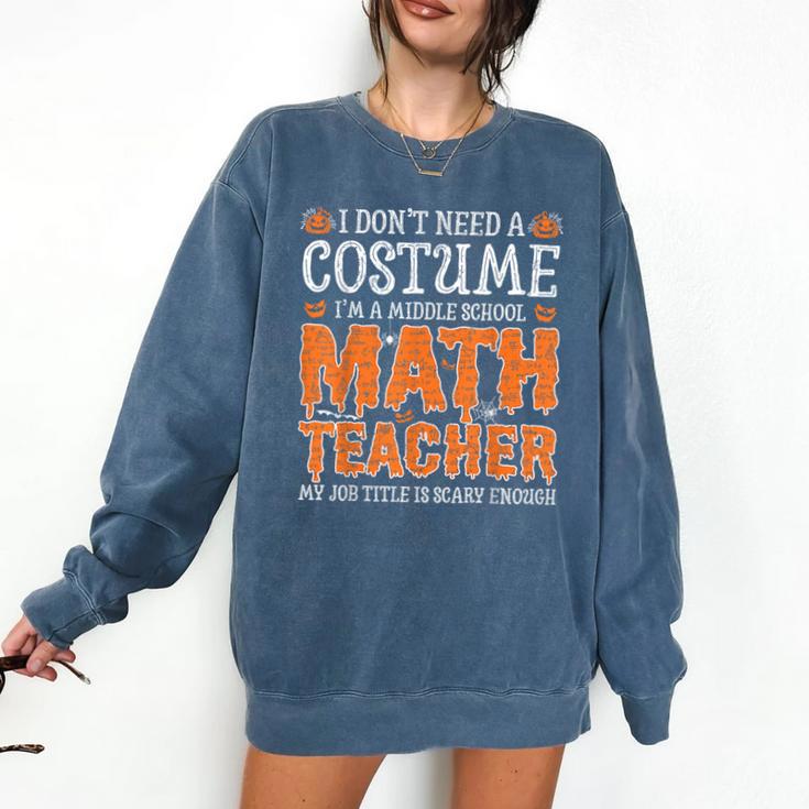I Don’t Need a Costume Middle School Math Teacher Halloween Comfort Colors Sweatshirt I Don’t Need a Costume Middle School Math Teacher Halloween Comfort Colors Sweatshirt