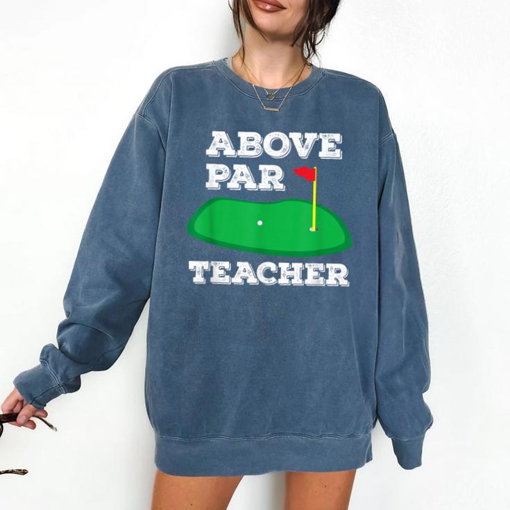 Golf Pun Above Par Teacher School Golfing Men & Women Comfort Colors Sweatshirt Golf Pun Above Par Teacher School Golfing Men & Women Comfort Colors Sweatshirt
