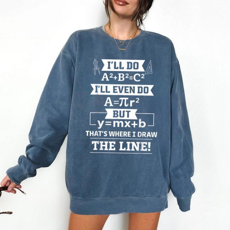 I'Ll Even Do That's Where I Draw The Line Math Teacher Joke Comfort Colors Sweatshirt I'Ll Even Do That's Where I Draw The Line Math Teacher Joke Comfort Colors Sweatshirt
