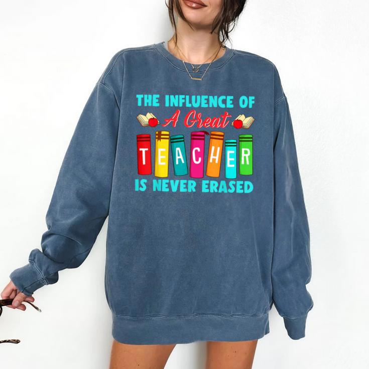 THE INFLUENCE OF A GREAT TEACHER IS NEVER ERASED Teaching For Men Women Girls Kids Comfort Colors Sweatshirt