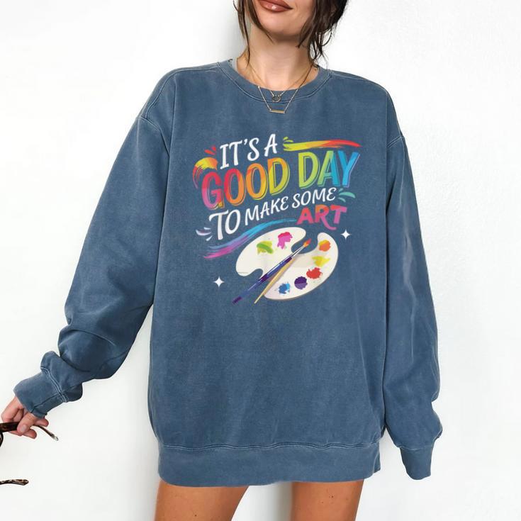 It's A Good Day To Make Some Art Artist Drawing Teacher Comfort Colors Sweatshirt It's A Good Day To Make Some Art Artist Drawing Teacher Comfort Colors Sweatshirt