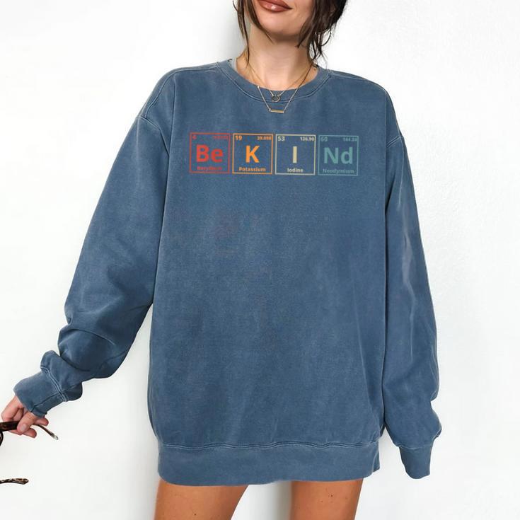 Be Kind Periodic Table Chemistry Teacher Scientist Kindness Men Women Girls Kids Comfort Colors Sweatshirt