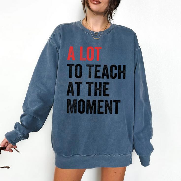 A Lot To Teach At The Moment Women's Teacher Tee Comfort Colors Sweatshirt A Lot To Teach At The Moment Women's Teacher Tee Comfort Colors Sweatshirt