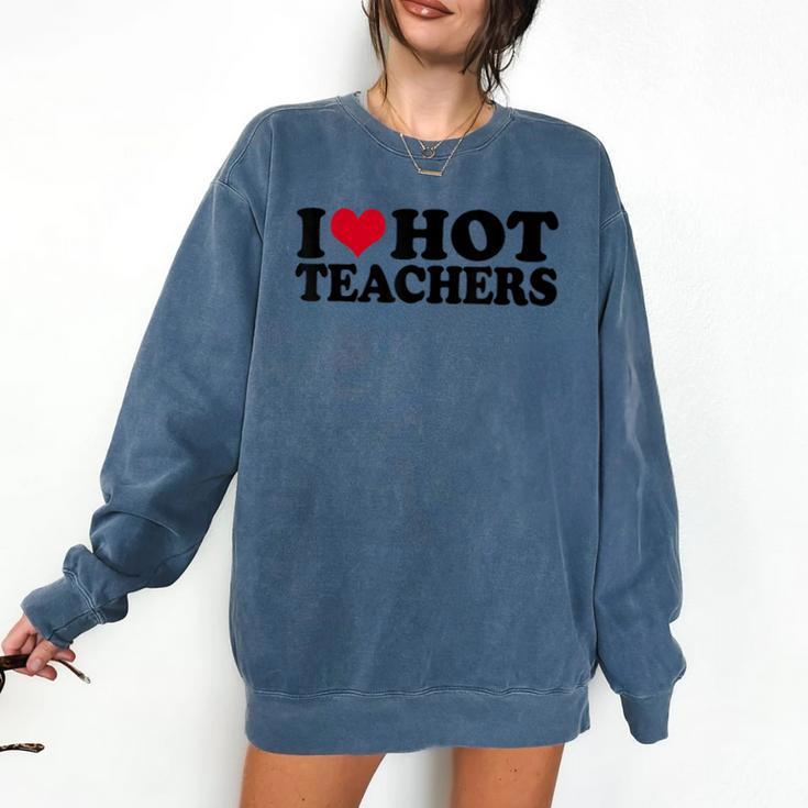 I Love Hot Teachers Men Women Comfort Colors Sweatshirt I Love Hot Teachers Men Women Comfort Colors Sweatshirt
