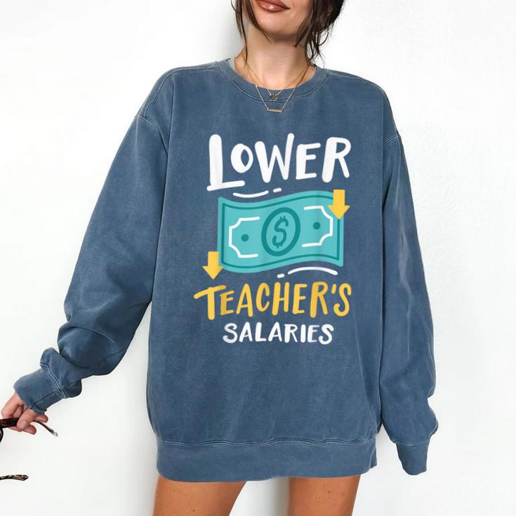 Lower Teacher's Salaries For Men Women Girls Kids Comfort Colors Sweatshirt