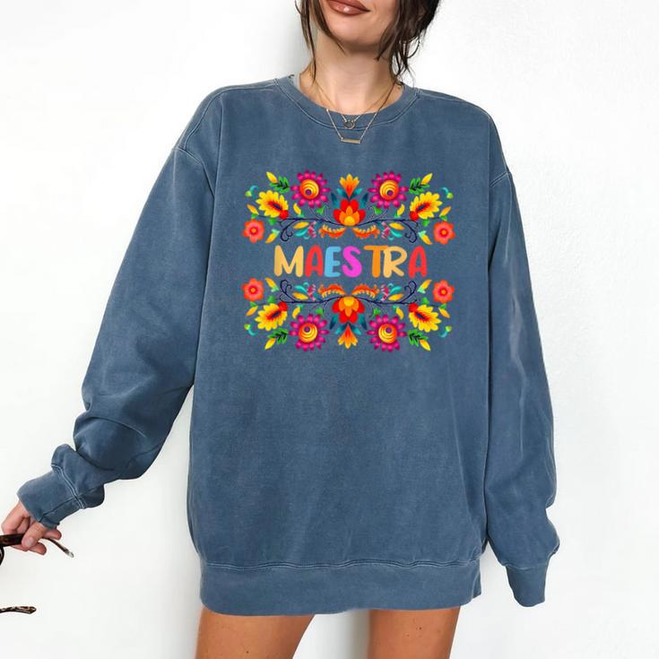 Maestra Cinco De Mayo Spanish Mexican Teacher Comfort Colors Sweatshirt Maestra Cinco De Mayo Spanish Mexican Teacher Comfort Colors Sweatshirt