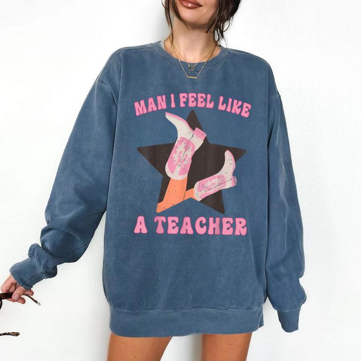Man I Feel Like A Teacher Retro Western Country Cowgirl Comfort Colors Sweatshirt Man I Feel Like A Teacher Retro Western Country Cowgirl Comfort Colors Sweatshirt