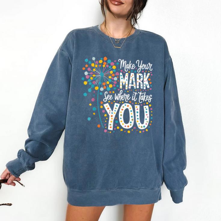 Make Your Mark Dandelion Happy Dot Day Shirts Teacher Kids Comfort Colors Sweatshirt Make Your Mark Dandelion Happy Dot Day Shirts Teacher Kids Comfort Colors Sweatshirt