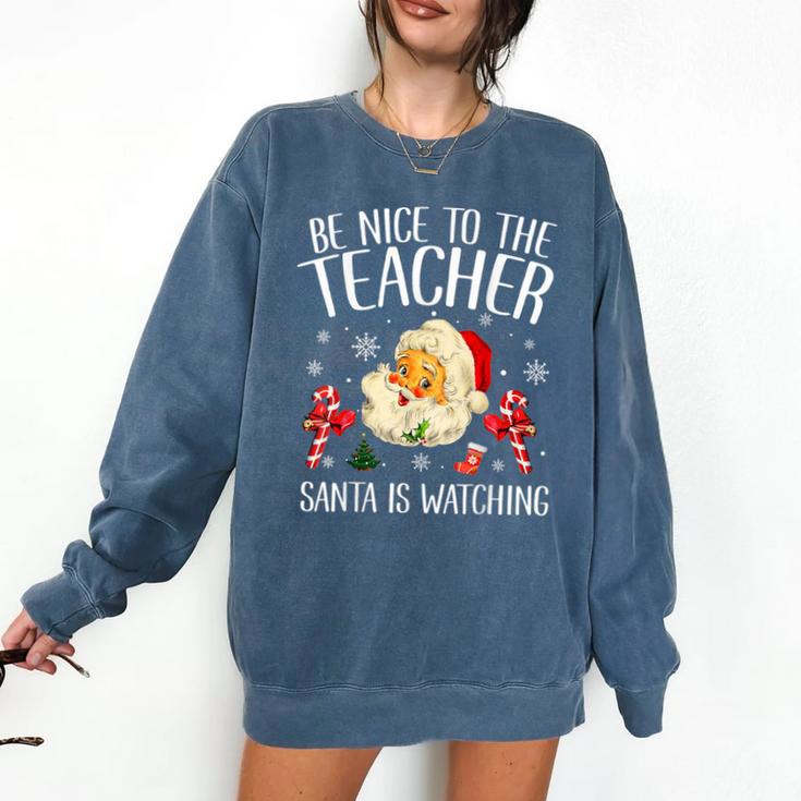 Be Nice To The Teacher Santa Is Watching School Christmas Comfort Colors Sweatshirt