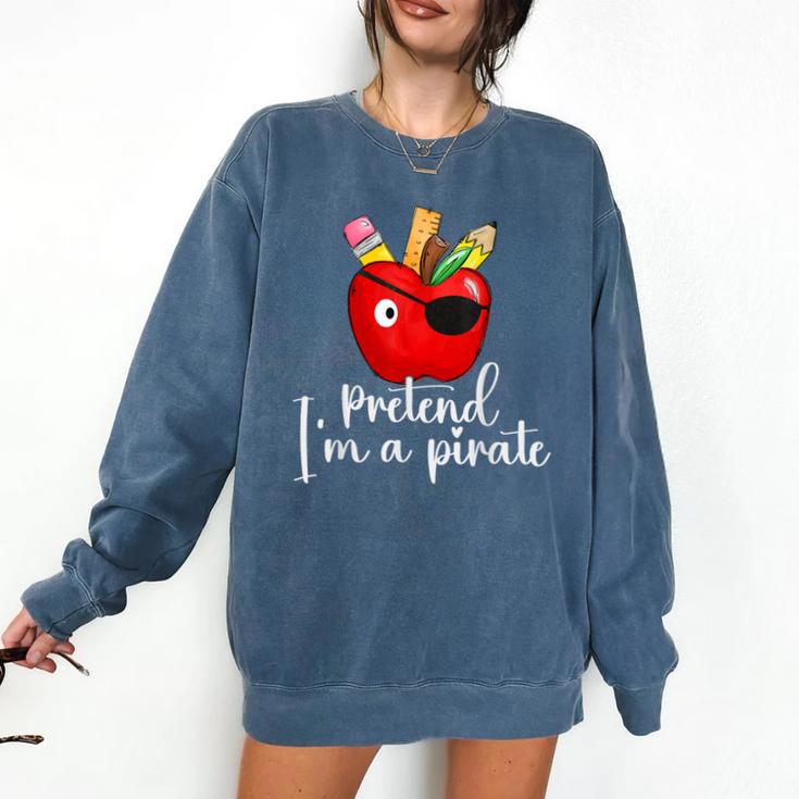 Pretend I'm A Pirate Teacher Apple Talk Like A Pirate Day Men Women Kids Comfort Colors Sweatshirt