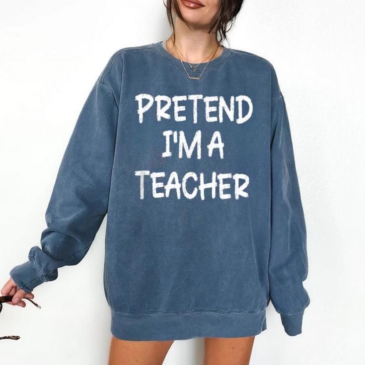 Pretend I'm a Teacher Lazy Last Minute Halloween Costume Comfort Colors Sweatshirt