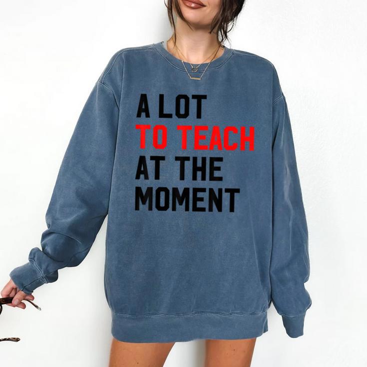 Quote A Lot To Teach At The Moment Teacher Women Comfort Colors Sweatshirt Quote A Lot To Teach At The Moment Teacher Women Comfort Colors Sweatshirt